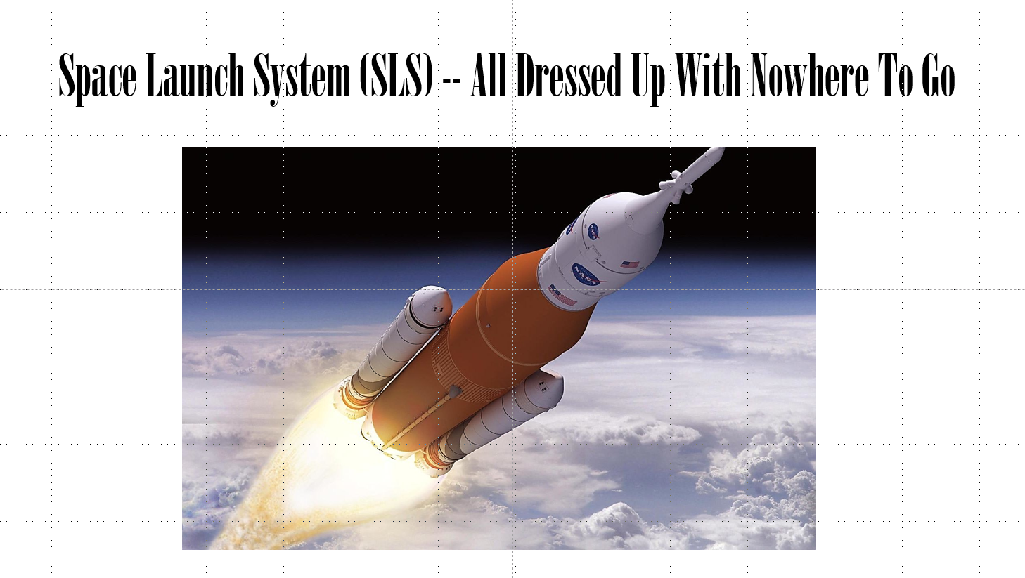 Space Launch System (SLS) -- All Dressed Up With Nowhere To Go.